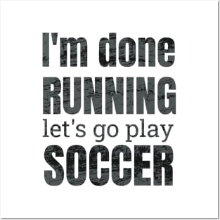 I'm done running, let's go play soccer design Posters and Art